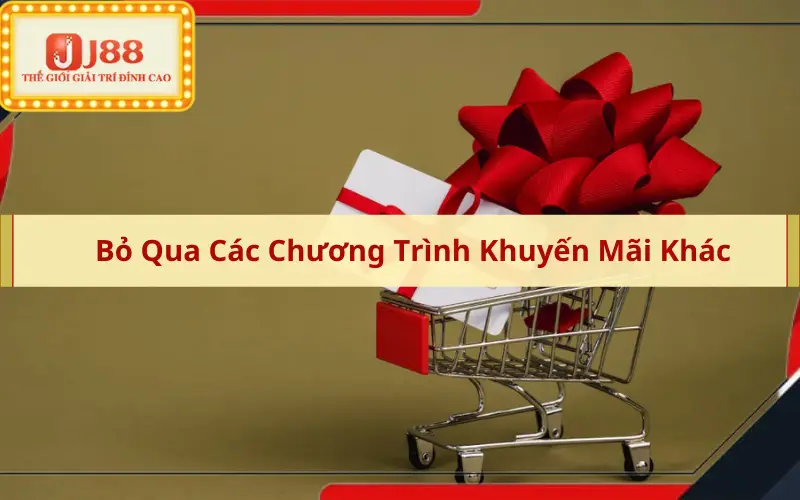 Bỏ Qua Các Chương Trình Khuyến Mãi Khác