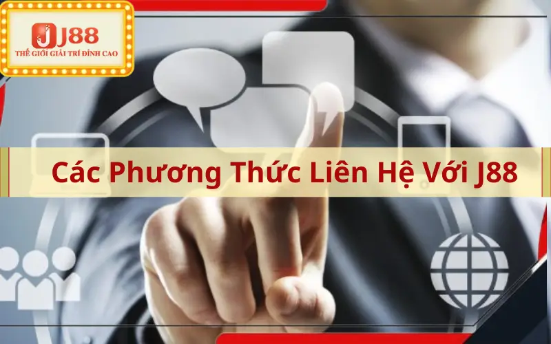 Các Phương Thức Liên Hệ Với J88