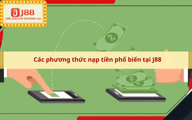 Các phương thức nạp tiền phổ biến tại J88