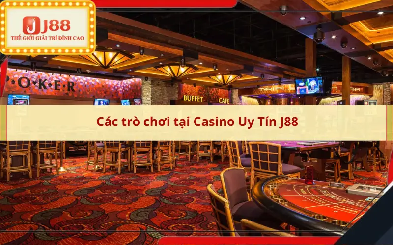 Các trò chơi tại Casino Uy Tín J88