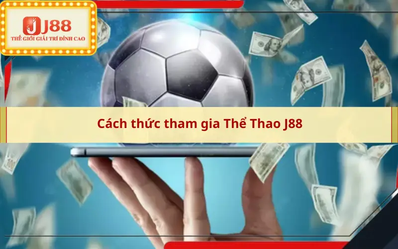 Cách thức tham gia Thể Thao J88