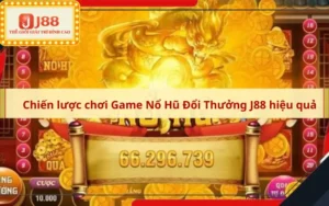 Chiến lược chơi Game Nổ Hũ Đổi Thưởng J88 hiệu quả