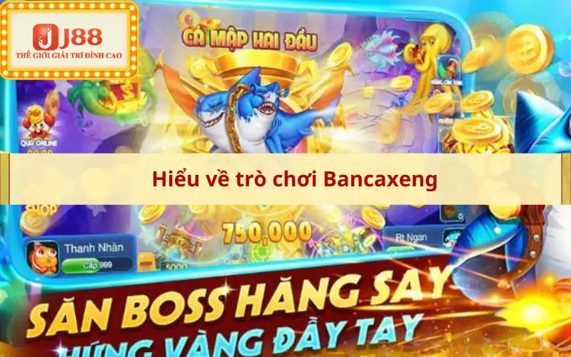 Hiểu về trò chơi Bancaxeng