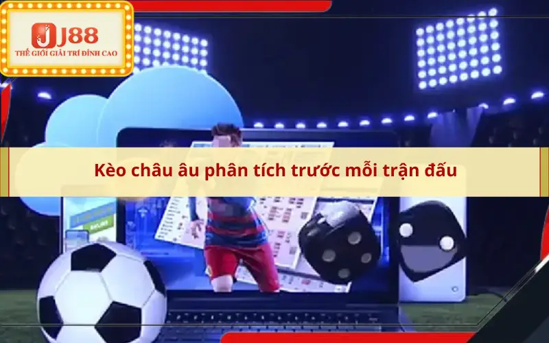 Kèo châu âu phân tích trước mỗi trận đấu