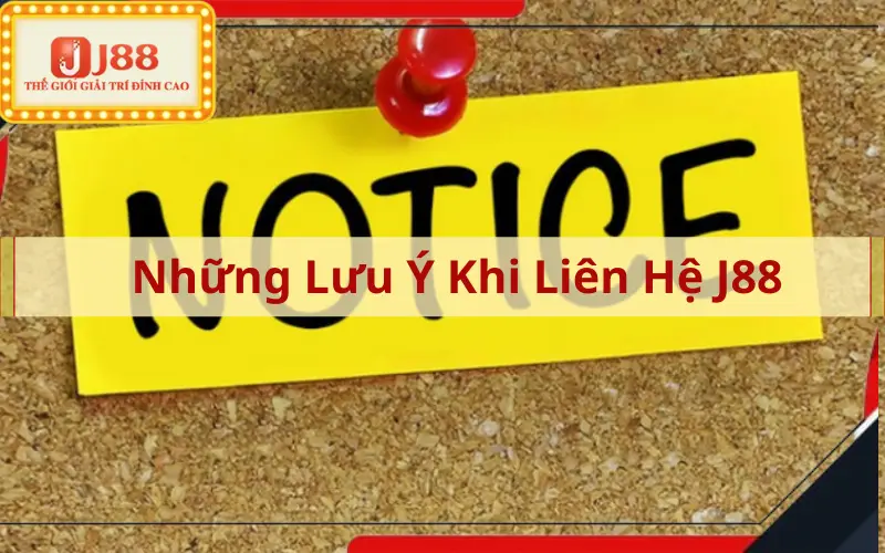 Những Lưu Ý Khi Liên Hệ J88