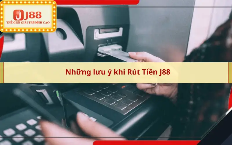 Những lưu ý khi Rút Tiền J88