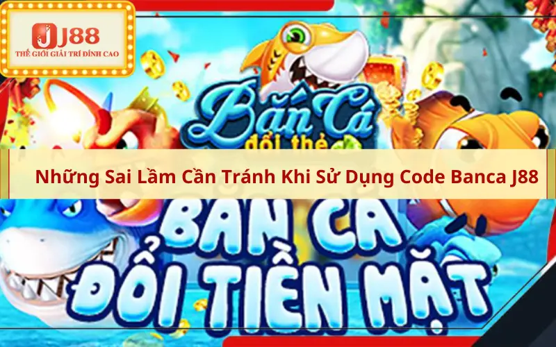 Những Sai Lầm Cần Tránh Khi Sử Dụng Code Banca J88