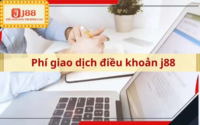 Phí giao dịch điều khoản j88