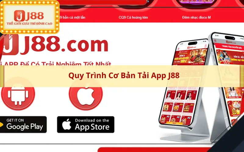 Quy Trình Cơ Bản Tải App J88