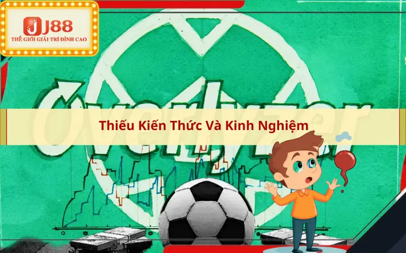 Thiếu Kiến Thức Và Kinh Nghiệm