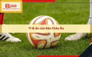 Tỉ lệ ăn của Kèo Châu Âu