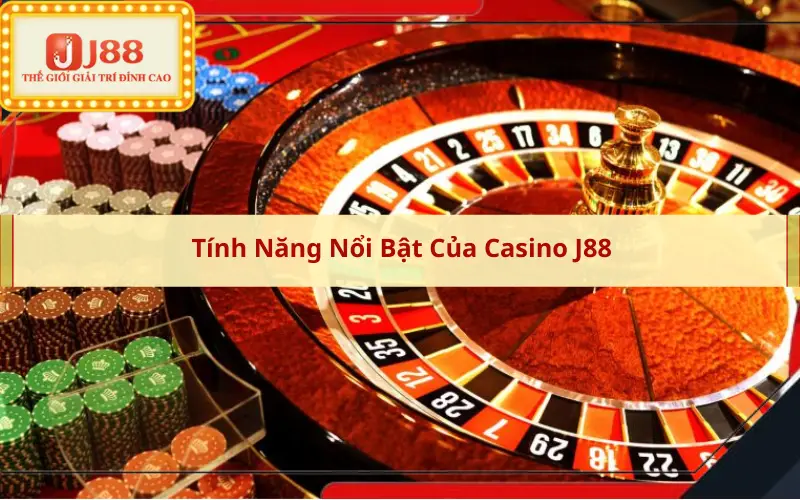 Tính Năng Nổi Bật Của Casino J88