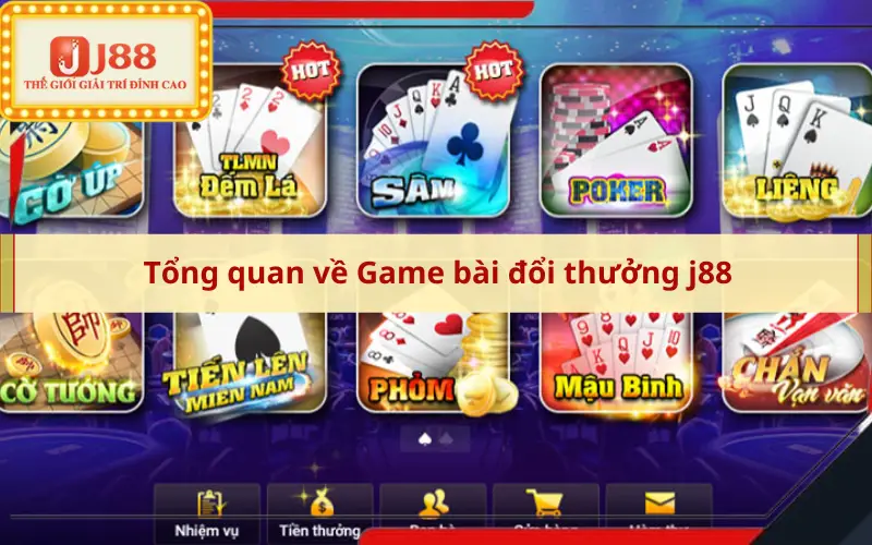 Tổng quan về Game bài đổi thưởng j88