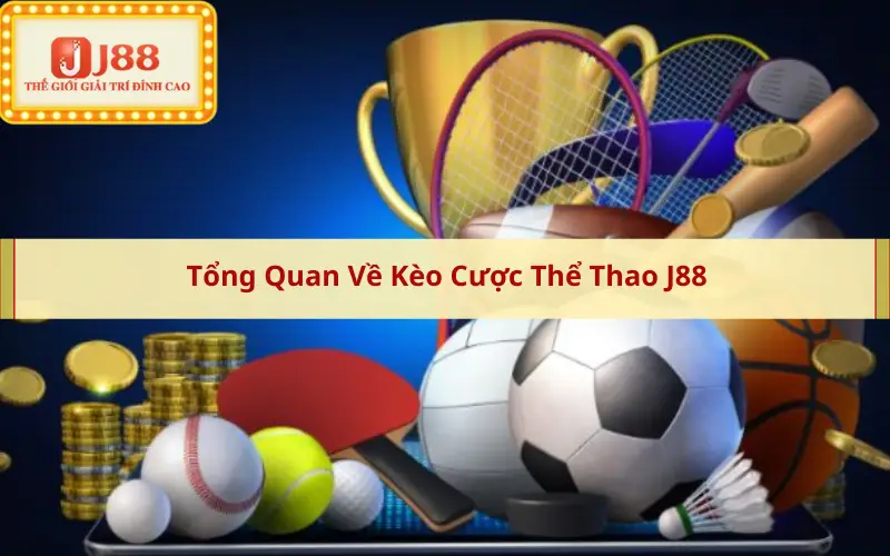 Tổng Quan Về Kèo Cược Thể Thao J88