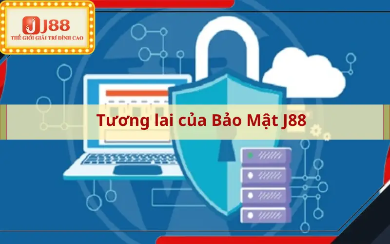 Tương lai của Bảo Mật J88