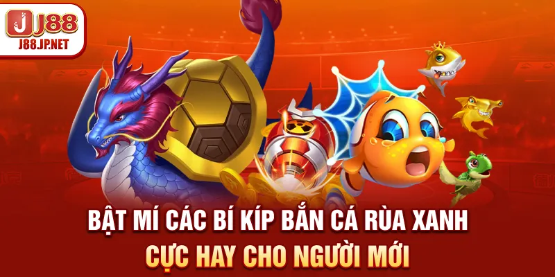 Bật mí các bí kíp bắn cá Rùa Xanh cực hay cho người mới
