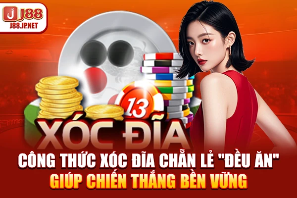 Công Thức Xóc Đĩa Chẵn Lẻ "Đều Ăn" Giúp Chiến Thắng Bền Vững