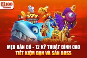 Mẹo Bắn Cá - 12 Kỹ Thuật Đỉnh Cao Tiết Kiệm Đạn Và Săn Boss