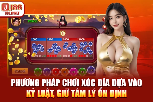 Phương pháp chơi xóc đĩa dựa vào kỷ luật, giữ tâm lý ổn định